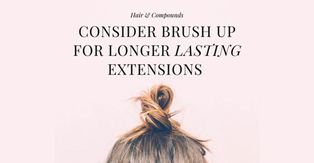 Consider Brush Up for Long Lasting, Healthier Extensions